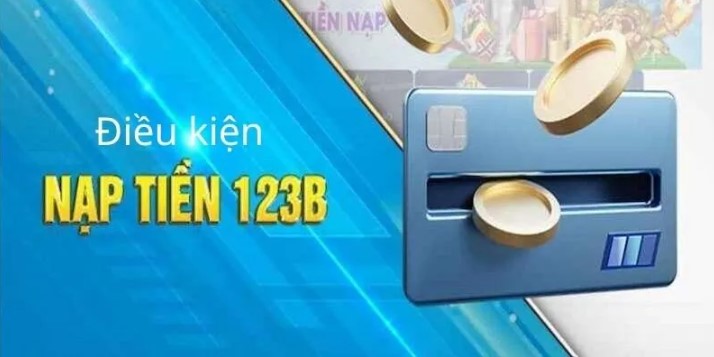 Mẹo để tiến hành quy trình nạp tiền 123B thuận lợi nhất